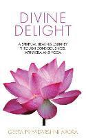 bokomslag Divine Delight: A Spiritual Healing Journey through Consciousness, Ayurveda and Yoga