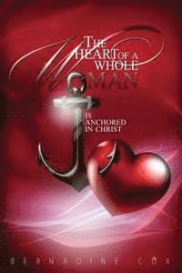 bokomslag The Heart of A Whole Woman: Is Anchored In Christ