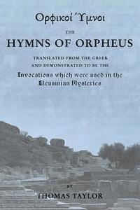 Thomas Taylor - The Mystical Hymns of Orpheus: The Invocations used in the Eleusinian Mysteries, Häftad