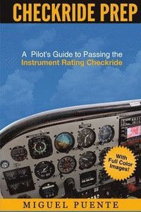 bokomslag Checkride Prep: A Pilot's Guide to Passing the Instrument Rating Checkride (Airplane)