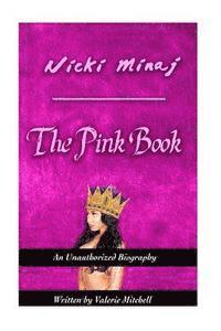 bokomslag Nicki Minaj: The Pink Book: The Unauthorized Biography of Nicki Minaj