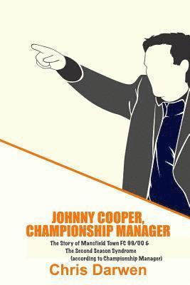 bokomslag Johnny Cooper, Championship Manager: The Story of Mansfield Town FC 99/00 & The Second Season Syndrome