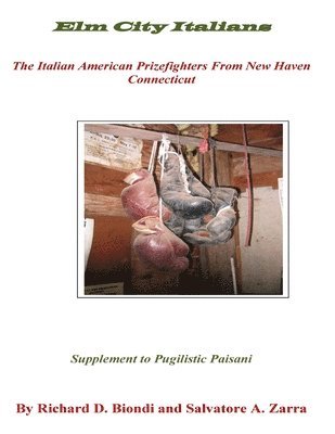 Elm City Italians: The Italian American Prizefighters From New Haven Connecticut 1