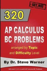 bokomslag 320 AP Calculus BC Problems arranged by Topic and Difficulty Level: 240 Test Prep Questions with Solutions, 80 Additional Questions with Answers