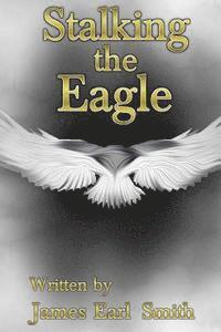 James Earl Smith - Stalking The Eagle, Häftad
