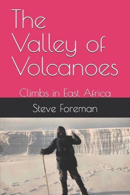 bokomslag The Valley of Volcanoes: Climbs in East Africa