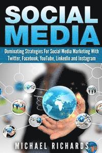 Michael Richards - Social Media: Dominating Strategies for Social Media Marketing with Twitter, Facebook, Youtube, LinkedIn, and Instagram, Häftad
