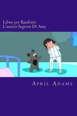 bokomslag Libro per Bambini: L'amico Segreto Di Amy: Racconto Fantastico Interattivo per Principianti o Lettori Precoci (3-5 anni). Immagini Divert