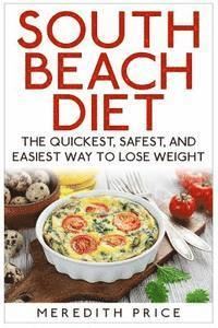 bokomslag South Beach Diet: The Quickest, Safest, and Easiest Way To Lose Weight