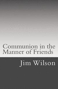 Jim Wilson - Communion in the Manner of Friends: A Manual for Quaker Communion, Häftad