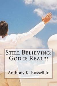 Still Believing: God is Real!!! 1