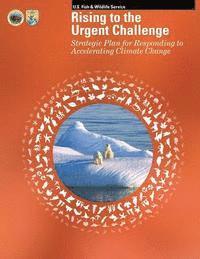 Rising to the Urgent Challenge: Strategic Plan for Responding to Accelerating Climate Change 1