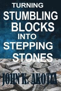 Turning Stumbling Blocks Into Stepping Stones 1