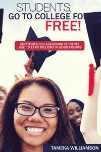 bokomslag Students, Go to College for FREE: Strategies College-Bound Students Used to Earn Millions in Scholarships