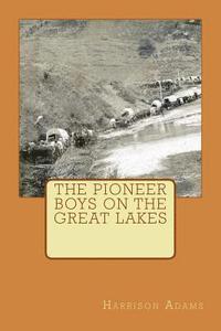 bokomslag The Pioneer Boys On The Great Lakes