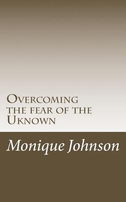 Monique Johnson - Overcoming the fear of the Uknown, Häftad