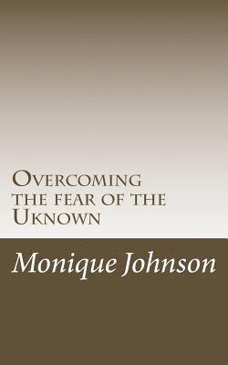 Overcoming the fear of the Uknown 1