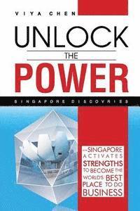 bokomslag Unlock The Power - Singapore Discoveries: How Singapore Activates Strengths to Become the World's Best Place to Do Business