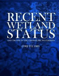 bokomslag Recent Wetland Status and Trends in the Chesapeake Watershed (1982 to 1989): Technical Report