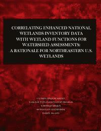 bokomslag Correlating Enhanced National Wetlands Inventory Data with Wetland Functions for Watershed Assessments: A Rationale for Northeastern U.S. Wetlands