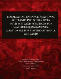 bokomslag Correlating Enhanced National Wetlands Inventory Data with Wetland Functions for Watershed Assessments: A Rationale for Northeastern U.S. Wetlands