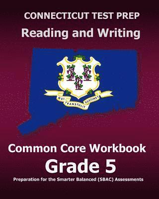 bokomslag CONNECTICUT TEST PREP Reading and Writing Common Core Workbook Grade 5: Preparation for the Smarter Balanced (SBAC) Assessments