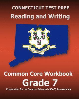 bokomslag CONNECTICUT TEST PREP Reading and Writing Common Core Workbook Grade 7: Preparation for the Smarter Balanced (SBAC) Assessments