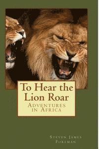 bokomslag To Hear the Lion Roar: Adventures in Africa