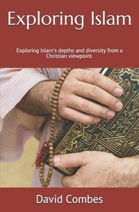bokomslag Exploring Islam: exploring Islam's depths and diversity from a Christian viewpoint