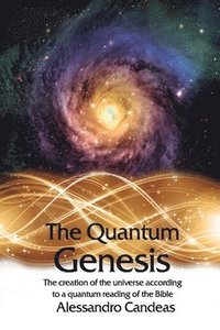 bokomslag The Quantum Genesis: The Creation of the Universe According to a Quantum Reading of the Bible