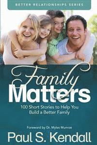bokomslag Family Matters: 100 Short Stories to Help You Build a Better Family