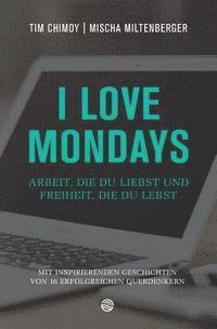 bokomslag I Love Mondays: Arbeit, Die Du Liebst Und Freiheit, Die Du Lebst