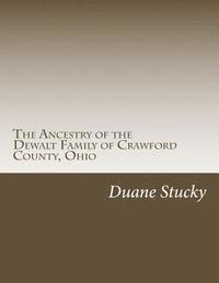 bokomslag The Ancestry of the Dewalt Family of Crawford County, Ohio