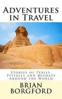 Brian Borgford - Adventures in Travel: Stories of Perils, Pitfalls and Mishaps Around the World, Häftad