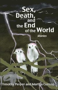 bokomslag Sex, Death, and the End of the World: Stories