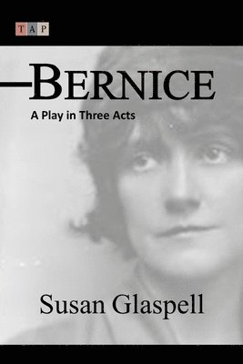 Bernice: A Play in Three Acts 1