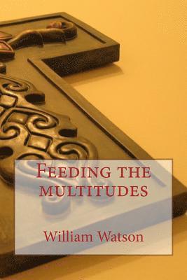William Watson - Feeding the multitudes, Häftad