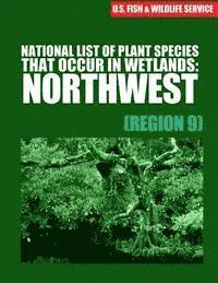National List of Plant Species That Occur in Wetlands: Northwest (Region 9) 1