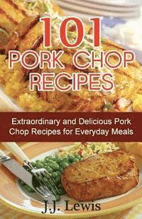 bokomslag 101 Pork Chop Recipes: Extraordinary and Delicious Pork Chop Recipes for Everyday Meals