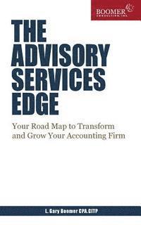 bokomslag The Advisory Services Edge: Your Road Map to Transform and Grow Your Accounting Firm