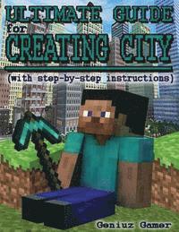 Geniuz Gamer - Ultimate Guide For Creating City (with step-by-step instructions): (Full Color), Häftad