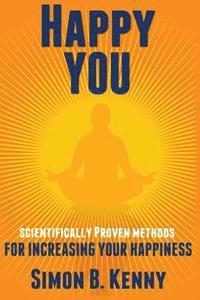 Happy You: Scientific Methods for Increasing Your Happiness 1