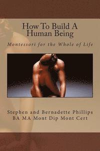 bokomslag How To Build A Human Being: Montessori for the Whole of Life