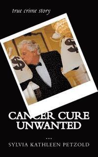 bokomslag Cancer Cure Unwanted?: true crime story