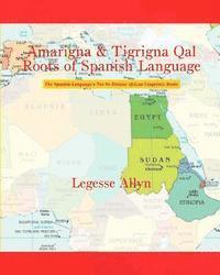 bokomslag Amarigna & Tigrigna Qal Roots of Spanish Language: The Spanish Language's Not So Distant African Linguistic Roots