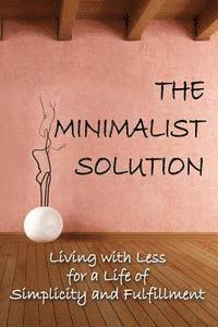 bokomslag The Minimalist Solution: Living with Less for a Life of Simplicity and Fulfillment