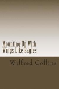 Wilfred Collins - Mounting Up With Wings Like Eagles, Häftad