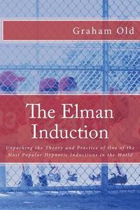 bokomslag The Elman Induction: Unpacking the Theory and Practice of One of the Most Popular Hypnotic Inductions in the World