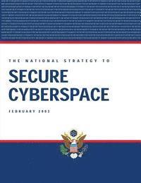 bokomslag The National Strategy To Secure Cyberspace, February 2003