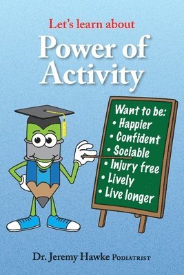 Let's Learn about- Power of Activity: Dr Jeremy Hawke (Podiatrist) from Cairns Australia will take you on a fascinating educational journey, to build 1